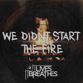 IT LIVES IT BREATHES - We Didn't Start The Fire cover 