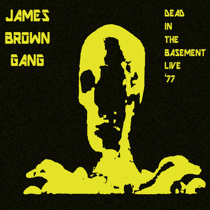JAMES BROWN GANG - Dead In The Basement Live '77 cover 
