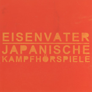 JAPANISCHE KAMPFHÖRSPIELE - Japanische Kampfhörspiele / Eisenvater cover 