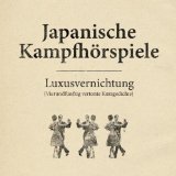 JAPANISCHE KAMPFHÖRSPIELE - Luxusvernichtung cover 