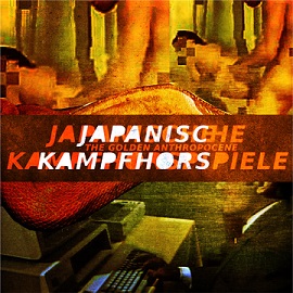 JAPANISCHE KAMPFHÖRSPIELE - The Golden Anthropocene cover 