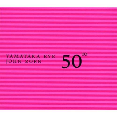 JOHN ZORN - 50th Birthday Celebration Volume 10: Yamataka Eye / John Zorn cover 