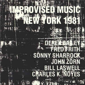 JOHN ZORN - Improvised Music New York 1981 (with Derek Bailey, Fred Frith, Sonny Sharrock, Bill Laswell & Charles K. Noyes) cover 