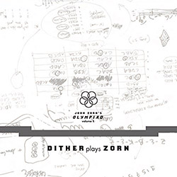 JOHN ZORN - John Zorn’s Olympiad - Volume 1 (with Dither) cover 