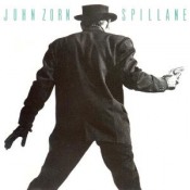 JOHN ZORN - Spillane cover 
