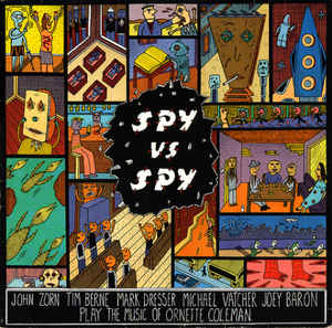 JOHN ZORN - Spy Vs. Spy: The Music Of Ornette Coleman cover 