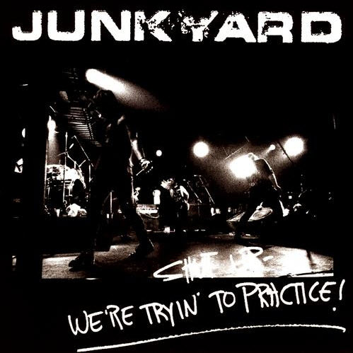 JUNKYARD - Shut Up - We're Tryin' to Practice! cover 