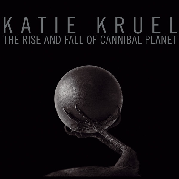 KATIE KRUEL - The Rise And Fall Of Cannibal Planet cover 