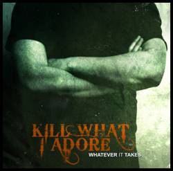 KILL WHAT I ADORE - Whatever It Takes cover 