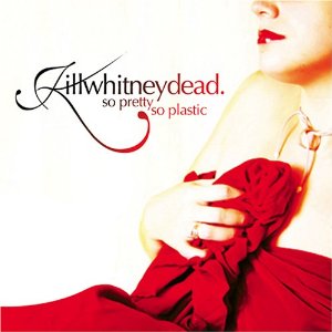 KILLWHITNEYDEAD - So Pretty So Plastic cover 