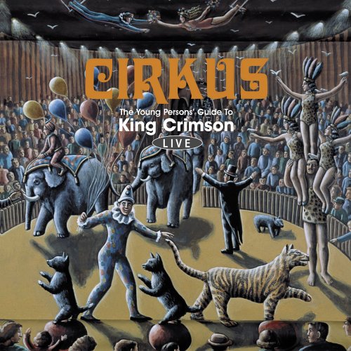 KING CRIMSON - Cirkus: The Young Persons' Guide To King Crimson Live cover 