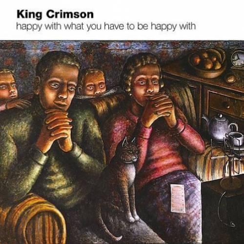KING CRIMSON - Happy With What You Have To Be Happy With cover 