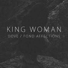 KING WOMAN - Dove / Fond Affections cover 