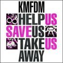 KMFDM - Help Us, Save Us, Take Us Away cover 
