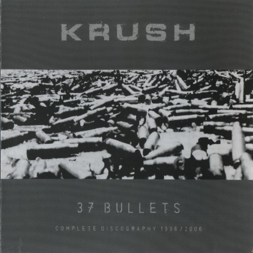 KRUSH - 37 Bullets - Complete Discography 1996 / 2006 cover 