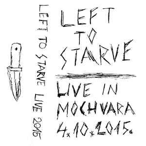 LEFT TO STARVE - Live In Mochvara 2015 cover 