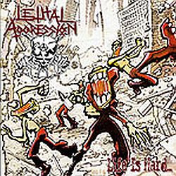LETHAL AGGRESSION - Life Is Hard... cover 