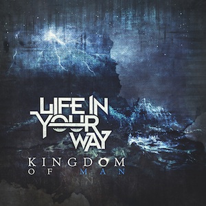 LIFE IN YOUR WAY - Kingdom of Man cover 