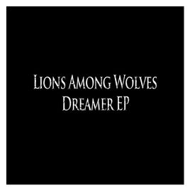LIONS AMONG WOLVES - Dreamer EP cover 