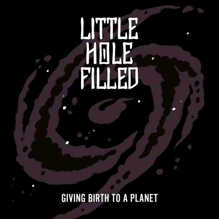LITTLE HOLE FILLED - Giving Birth To A Planet cover 