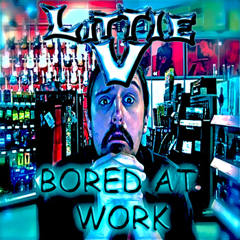 LITTLE V - Bored At Work cover 