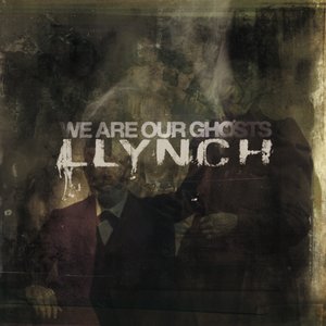 LLYNCH - We Are Our Ghosts cover 