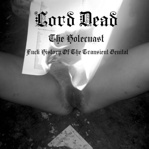 LORD DEAD - The Holecaust: Fuck History of the Transient Genital cover 