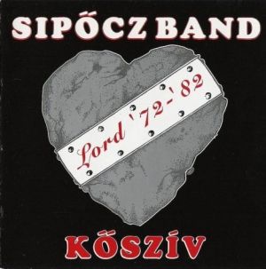 LORD - Kőszív: Sipőcz Band, Lord '72-82 cover 