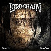 LORDCHAIN - What Is, What Was cover 