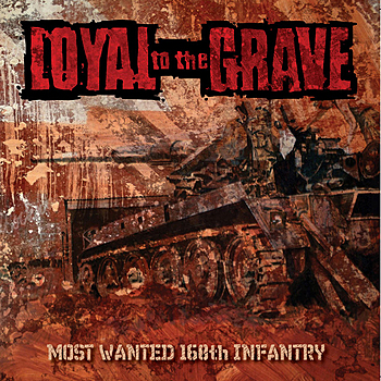 LOYAL TO THE GRAVE - Most Wanted 168th Infantry cover 