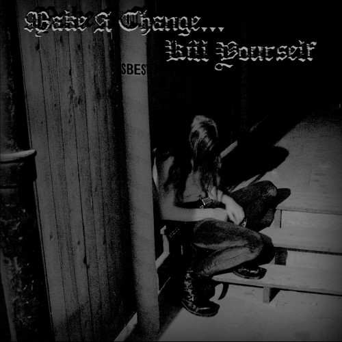 MAKE A CHANGE... KILL YOURSELF - Make a Change... Kill Yourself cover 