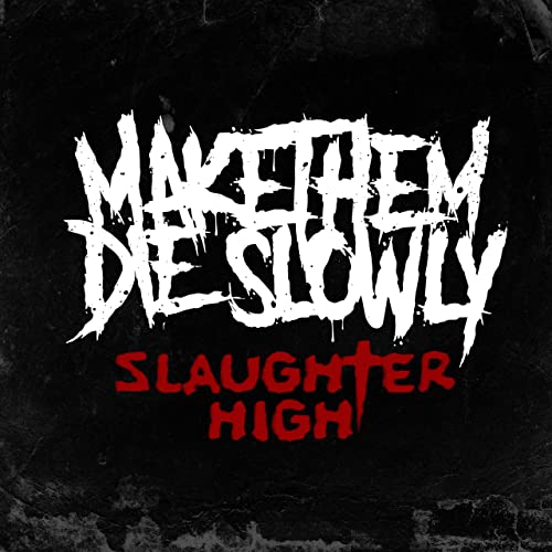 MAKE THEM DIE SLOWLY - Slaughter High cover 
