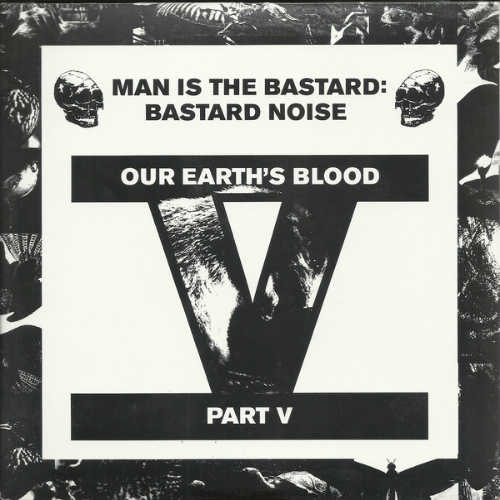 MAN IS THE BASTARD - Bastard Noise ‎– Our Earth's Blood Part V cover 