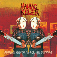 MANIAC KILLER - Amusing Anecdotes for the Depraved cover 