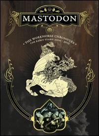 MASTODON - The Workhorse Chronicles: The Early Years 2000-2005 cover 