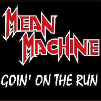 MEAN MACHINE - Goin' On The Run cover 