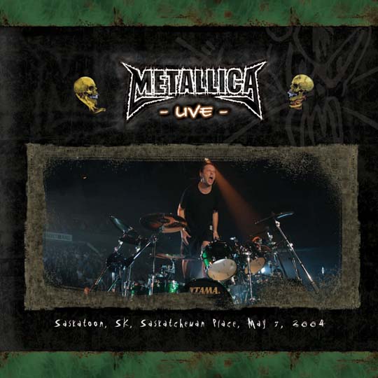 METALLICA (LIVEMETALLICA.COM) - 2004/05/07 Saskatchewan Place, Saskatoon, Canada cover 