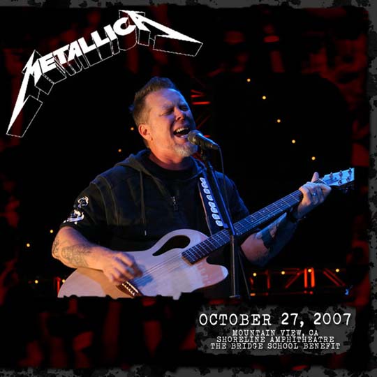 METALLICA (LIVEMETALLICA.COM) - 2007/10/27 The Bridge School Benefit, Mountain View, CA cover 