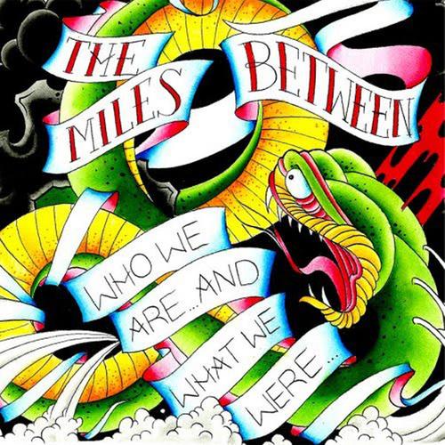 THE MILES BETWEEN - Who We Are and What We Were cover 