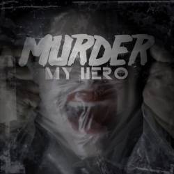 MURDER MY HERO - Murder My Hero cover 