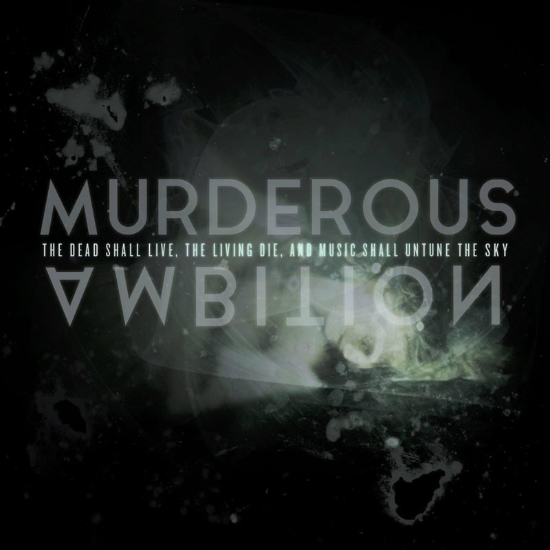 MURDEROUS AMBITION - The Dead Shall Live, The Living Die, And Music Shall Untune The Sky cover 