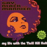 MY LIFE WITH THE THRILL KILL KULT - Gay, Black and Married cover 