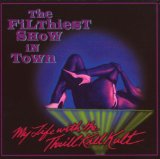 MY LIFE WITH THE THRILL KILL KULT - The Filthiest Show in Town cover 