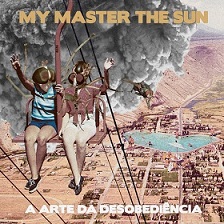 MY MASTER THE SUN - A Arte da Desobediência cover 