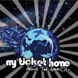 MY TICKET HOME - Above The Great City cover 