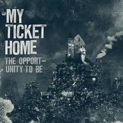 MY TICKET HOME - The Opportunity To Be cover 
