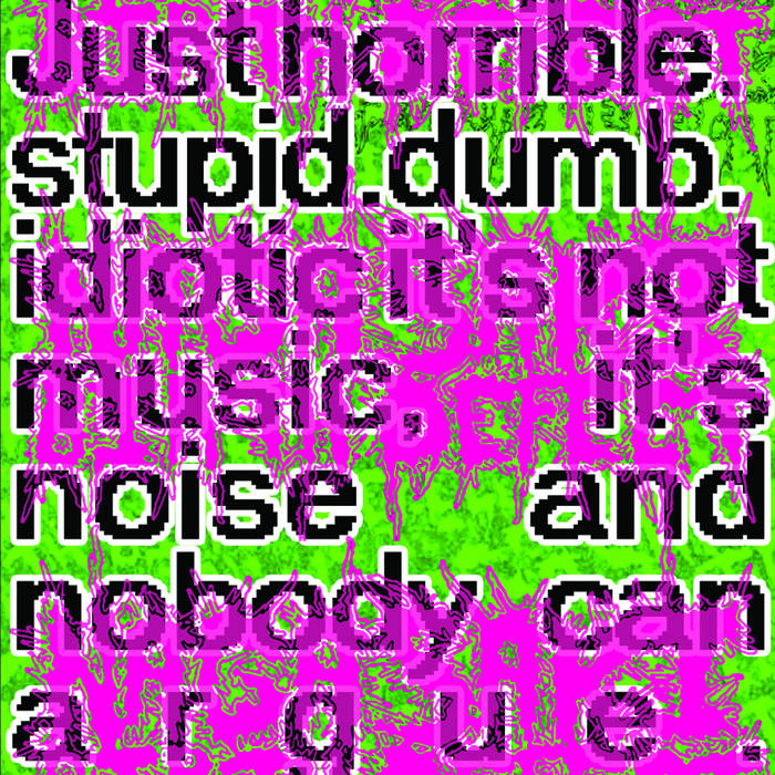 NAGASAKI BIRTH DEFECT - Just Horrible​.​Stupid​.​Dumb​.​Idiotic It's Not Music, It's Noise And Nobody Can Argue​. cover 