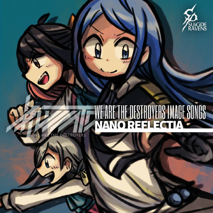 NANO REFLECTIA - We Are The Destroyers Image Songs cover 