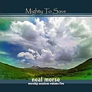 NEAL MORSE - Mighty to Save (Worship Sessions Volume 5) cover 