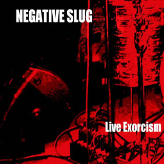 NEGATIVE SLUG - Live Exorcism cover 